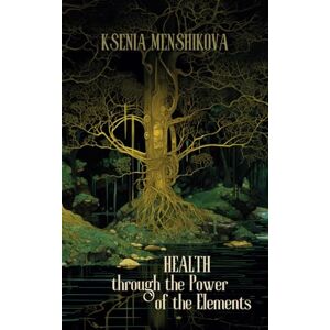 Menshikova, Ksenia Health through the Power of the Elements: 2 (Main Department 'Liberation of consciousness' Series) Menshikova, Ksenia Health through the Power of the Elements: 2 (Main Department 'Liberation of consciousness' Series)