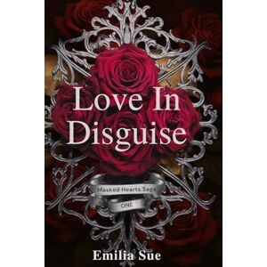 Sue, Emilia Love In Disguise (Masked Hearts Saga) Sue, Emilia Love In Disguise (Masked Hearts Saga)