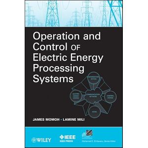 Wiley-IEEE Press Operation and Control of Electric Energy Processing Systems (IEEE Press Series on Power and Energy Systems Book 53) Wiley-IEEE Press Operation and Control of Electric Energy Processing Systems (IEEE Press Series on Power and Energy Systems Book 53)