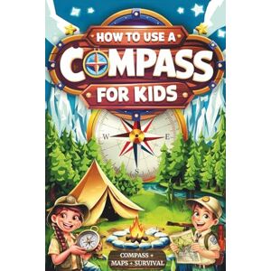 Books Publisher, Fun How to Use a Compass for Kids: Fun Outdoor Skills and Activities: Master Orienteering, Camping Tips, Land Navigation, and Reading Maps for Kids and Families Books Publisher, Fun How to Use a Compass for Kids: Fun Outdoor Skills and Activities: Master Orienteering, Camping Tips, Land Navigation, and Reading Maps for Kids and Families