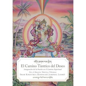 Jamphel Lodrö, Shar Khentrul El camino tántrico del deseo Jamphel Lodrö, Shar Khentrul El camino tántrico del deseo