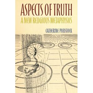 Pickstock, Catherine Aspects of Truth: A New Religious Metaphysics Pickstock, Catherine Aspects of Truth: A New Religious Metaphysics