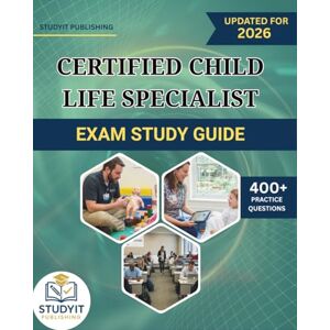 PUBLISHING, STUDYIT CERTIFIED CHILD LIFE SPECIALIST EXAM STUDY GUIDE 2026: Comprehensive Prep Manual with 400+ Practice Questions Covering the CCLS Exam Objectives PUBLISHING, STUDYIT CERTIFIED CHILD LIFE SPECIALIST EXAM STUDY GUIDE 2026: Comprehensive Prep Manual with 400+ Practice Questions Covering the CCLS Exam Objectives