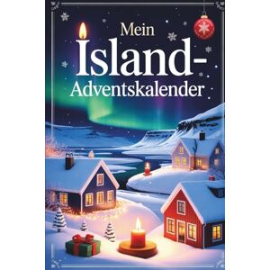 Berg, Alina Mein Island-Adventskalender: 24 Tage isländischer Kultur, Weihnachtstraditionen, spannender Fakten & Rätsel — eine festliche Geschenkidee für Freunde und Familie Berg, Alina Mein Island-Adventskalender: 24 Tage isländischer Kultur, Weihnachtstraditionen, spannender Fakten & Rätsel — eine festliche Geschenkidee für Freunde und Familie