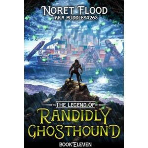 Flood, Noret The Legend of Randidly Ghosthound 11: A LitRPG Adventure Flood, Noret The Legend of Randidly Ghosthound 11: A LitRPG Adventure