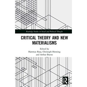 Critical Theory and New Materialisms (Routledge Studies in Social and Political Thought) Critical Theory and New Materialisms (Routledge Studies in Social and Political Thought)
