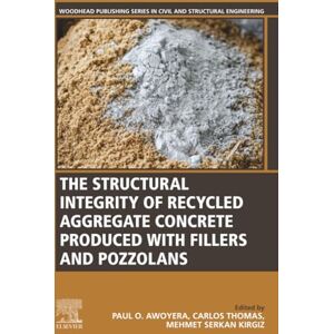 The Structural Integrity of Recycled Aggregate Concrete Produced With Fillers and Pozzolans (Woodhead Publishing Series in Civil and Structural Engineering) The Structural Integrity of Recycled Aggregate Concrete Produced With Fillers and Pozzolans (Woodhead Publishing Series in Civil and Structural Engineering)