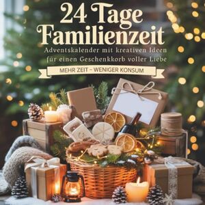 Müller, Daniela 24 Tage Familienzeit Adventskalender mit kreativen Ideen für einen Geschenkkorb voller Liebe: Mehr Zeit weniger Konsum Müller, Daniela 24 Tage Familienzeit Adventskalender mit kreativen Ideen für einen Geschenkkorb voller Liebe: Mehr Zeit weniger Konsum