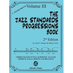 Ramos, Ariel J. The Jazz Standards Progressions Book Vol. 3: Chord Changes with full Harmonic Analysis, Chord-scales and Arrows & Brackets Ramos, Ariel J. The Jazz Standards Progressions Book Vol. 3: Chord Changes with full Harmonic Analysis, Chord-scales and Arrows & Brackets