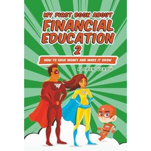 Verdú, Floren MY FIRST BOOK ABOUT FINANCIAL EDUCATION 2: How to save money and make it grow (Financial education for children) Verdú, Floren MY FIRST BOOK ABOUT FINANCIAL EDUCATION 2: How to save money and make it grow (Financial education for children)