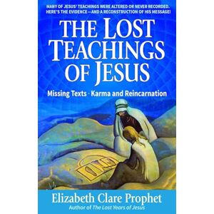 Mark L. Prophet The Lost Teachings of Jesus: Missing Texts Karma and Reincarnation: 1 Mark L. Prophet The Lost Teachings of Jesus: Missing Texts Karma and Reincarnation: 1