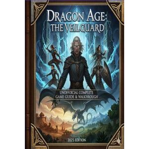 James Holcombe Dragon Age: The Veilguard Unofficial Complete Game Guide & Walkthrough 2025 Edition James Holcombe Dragon Age: The Veilguard Unofficial Complete Game Guide & Walkthrough 2025 Edition