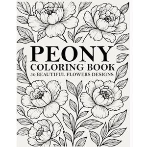 Artcolor, Sando Peony Coloring Book :50 BEAUTIFUL FLOWERS DESIGNS: A Simple Flower Coloring Book with 50 Easy and Relaxing Peony Designs in Large Print Format Artcolor, Sando Peony Coloring Book :50 BEAUTIFUL FLOWERS DESIGNS: A Simple Flower Coloring Book with 50 Easy and Relaxing Peony Designs in Large Print Format