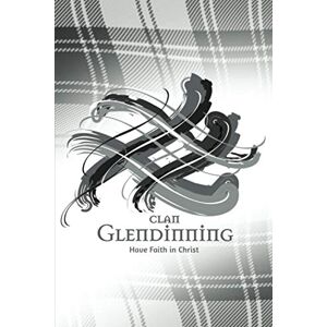 Publishing, Tangled Tartan Clan Glendinning Scotland A Daily Motivational Journal By Tangled Tartan: Ruled Notebook with Daily Inspirational Quotes and A Unique Tangled Tartan Scottish Clan Cover. Publishing, Tangled Tartan Clan Glendinning Scotland A Daily Motivational Journal By Tangled Tartan: Ruled Notebook with Daily Inspirational Quotes and A Unique Tangled Tartan Scottish Clan Cover.