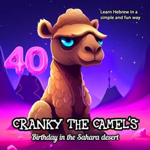 Ariel, Eva Cranky the Camel’s Birthday in the Sahara Desert: Cranky the Camel’s Birthday in the Sahara (Learn Hebrew in a simple and fun way) Ariel, Eva Cranky the Camel’s Birthday in the Sahara Desert: Cranky the Camel’s Birthday in the Sahara (Learn Hebrew in a simple and fun way)