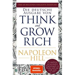 Hill, Napoleon Think and Grow Rich – Deutsche Ausgabe: Die ungekürzte und unveränderte Originalausgabe von Denke nach und werde reich von 1937 Hill, Napoleon Think and Grow Rich – Deutsche Ausgabe: Die ungekürzte und unveränderte Originalausgabe von Denke nach und werde reich von 1937