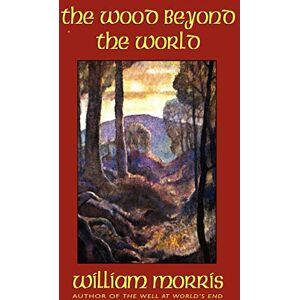 Morris, William The Wood Beyond the World Morris, William The Wood Beyond the World