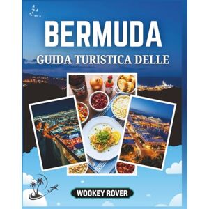 ROVER, WOOKEY GUIDA TURISTICA DELLE BERMUDA: Il tuo compagno per esplorare acque cristalline della città, calette nascoste, città vivaci, i sentieri panoramici, i ... che rendono unica la sua isola ROVER, WOOKEY GUIDA TURISTICA DELLE BERMUDA: Il tuo compagno per esplorare acque cristalline della città, calette nascoste, città vivaci, i sentieri panoramici, i ... che rendono unica la sua isola