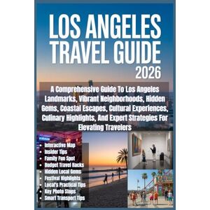 Wells, Adrian Los Angeles Travel Guide 2026: A Comprehensive Guide To Los Angeles Landmarks, Vibrant Neighborhoods, Hidden Gems, Coastal Escapes, Cultural ... And Expert Strategies For Elevating Travelers Wells, Adrian Los Angeles Travel Guide 2026: A Comprehensive Guide To Los Angeles Landmarks, Vibrant Neighborhoods, Hidden Gems, Coastal Escapes, Cultural ... And Expert Strategies For Elevating Travelers