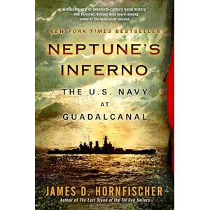 Hornfischer, James D. Neptune's Inferno: The U.S. Navy at Guadalcanal Hornfischer, James D. Neptune's Inferno: The U.S. Navy at Guadalcanal