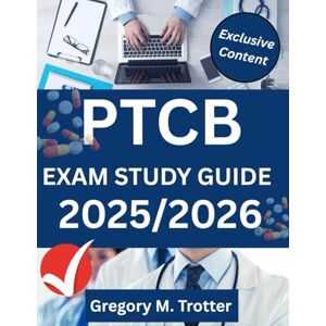 Trotter, Gregory M. PTCB EXAM STUDY GUIDE 2025-2026: Master Pharmacy Technician Topics with 300+ Practice Questions, Detailed Explanations, and Expert Test-Taking Tips for Exam Success Trotter, Gregory M. PTCB EXAM STUDY GUIDE 2025-2026: Master Pharmacy Technician Topics with 300+ Practice Questions, Detailed Explanations, and Expert Test-Taking Tips for Exam Success