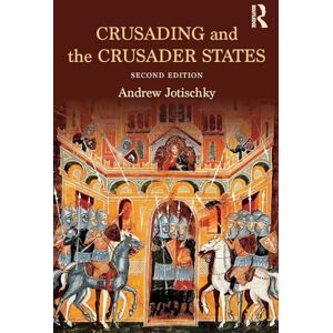 Jotischky, Andrew Crusading and the Crusader States (Recovering the Past) Jotischky, Andrew Crusading and the Crusader States (Recovering the Past)