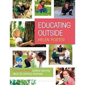 Helen Porter Educating Outside: Curriculum-linked outdoor learning ideas for primary teachers Helen Porter Educating Outside: Curriculum-linked outdoor learning ideas for primary teachers