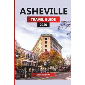 ALBERT, DAVE ASHEVILLE TRAVEL GUIDE 2026: Asheville Escape: Blue Ridge Trails, Craft Breweries and Southern Flavors ALBERT, DAVE ASHEVILLE TRAVEL GUIDE 2026: Asheville Escape: Blue Ridge Trails, Craft Breweries and Southern Flavors