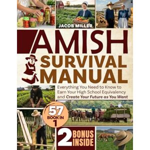 Miller, Jacob The Ultimate Amish Survival Manual: the complete self-sufficiency manual for living without electricity, healing yourself with natural herbal remedies ... independence, 2 bonuses included in the book Miller, Jacob The Ultimate Amish Survival Manual: the complete self-sufficiency manual for living without electricity, healing yourself with natural herbal remedies ... independence, 2 bonuses included in the book