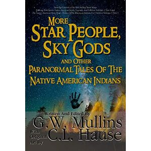 Mullins, G W More Star People, Sky Gods And Other Paranormal Tales Of The Native American Indians: 2 Mullins, G W More Star People, Sky Gods And Other Paranormal Tales Of The Native American Indians: 2