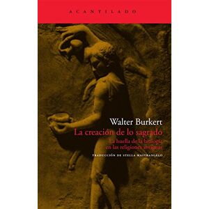 Burkert, Walter La creación de lo sagrado : la huella de la biología en las religiones Burkert, Walter La creación de lo sagrado : la huella de la biología en las religiones