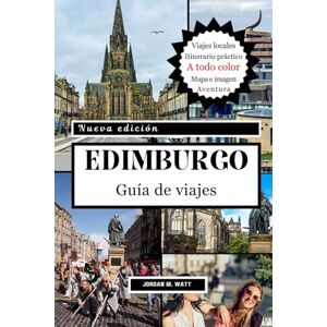 Watt, Jordan GUÍA DE VIAJE DE EDIMBURGO: Desde castillos y la Royal Mile hasta rutas de whisky, festivales y tesoros ocultos: descubre el espíritu de la histórica capital de Escocia. Watt, Jordan GUÍA DE VIAJE DE EDIMBURGO: Desde castillos y la Royal Mile hasta rutas de whisky, festivales y tesoros ocultos: descubre el espíritu de la histórica capital de Escocia.