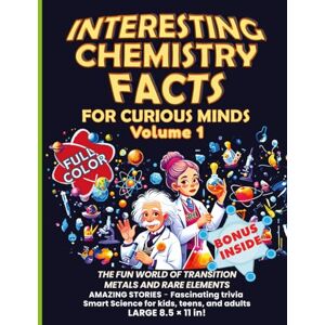 Editions, Innovify World™ Interesting Chemistry Facts for Curious Minds VOLUME 1: THE FUN WORLD OF TRANSITION METALS AND RARE ELEMENTS AMAZING STORIES Fascinating trivia ... the periodic table with daily applications) Editions, Innovify World™ Interesting Chemistry Facts for Curious Minds VOLUME 1: THE FUN WORLD OF TRANSITION METALS AND RARE ELEMENTS AMAZING STORIES Fascinating trivia ... the periodic table with daily applications)