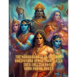 Vyasa, Ved The Mahabharata of Krishna-Dwaipayana Vyasa Translated into English Prose Vana Parva, Part 2 Vyasa, Ved The Mahabharata of Krishna-Dwaipayana Vyasa Translated into English Prose Vana Parva, Part 2