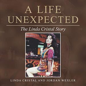 Cristal, Linda A Life Unexpected: The Linda Cristal Story Cristal, Linda A Life Unexpected: The Linda Cristal Story