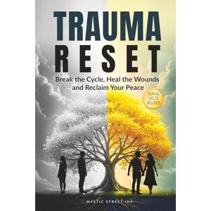 Ink, Mystic Street Trauma Reset: Break the Cycle, Heal the Wounds and Reclaim Your Peace Ink, Mystic Street Trauma Reset: Break the Cycle, Heal the Wounds and Reclaim Your Peace