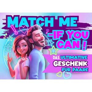 Schmidt, Belinda Match me if you can! Das ultimative Spielbuch für Paare!: Freche Challenges, witzige Tests & kreative Battles für mehr Nähe und tolles Geschenk für Paare! Schmidt, Belinda Match me if you can! Das ultimative Spielbuch für Paare!: Freche Challenges, witzige Tests & kreative Battles für mehr Nähe und tolles Geschenk für Paare!