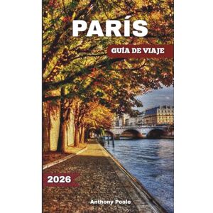 Poole, Anthony PARÍS GUÍA DE VIAJE 2026: Explora lugares emblemáticos, maravillas atemporales, nuevas experiencias, joyas ocultas y novedades después de los Juegos. Poole, Anthony PARÍS GUÍA DE VIAJE 2026: Explora lugares emblemáticos, maravillas atemporales, nuevas experiencias, joyas ocultas y novedades después de los Juegos.