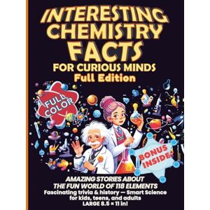 Editions, Innovify World™ Interesting Chemistry Facts for Curious Minds: AMAZING STORIES ABOUT THE FUN WORLD OF 118 ELEMENTS. Fascinating trivia & history. Smart Science for ... the periodic table with daily applications) Editions, Innovify World™ Interesting Chemistry Facts for Curious Minds: AMAZING STORIES ABOUT THE FUN WORLD OF 118 ELEMENTS. Fascinating trivia & history. Smart Science for ... the periodic table with daily applications)
