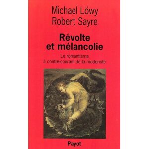 Lowy, Michael Révolte et mélancolie: Le romantisme à contre-courant de la modernité Lowy, Michael Révolte et mélancolie: Le romantisme à contre-courant de la modernité