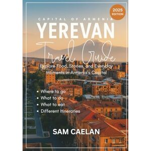 Caelan, Sam Yerevan, Armenia Travel Guide 2025: Explore Food, Stories, and Everyday Moments in Armenia’s Capital Caelan, Sam Yerevan, Armenia Travel Guide 2025: Explore Food, Stories, and Everyday Moments in Armenia’s Capital