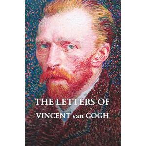 The Letters of Vincent van Gogh: Untainted Editions The Letters of Vincent van Gogh: Untainted Editions