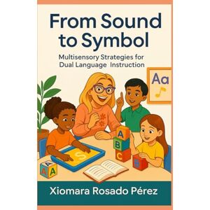 perez, xiomara From Sound to Symbol: Multisensory Strategies for Teaching Language to Dual Language Learners perez, xiomara From Sound to Symbol: Multisensory Strategies for Teaching Language to Dual Language Learners