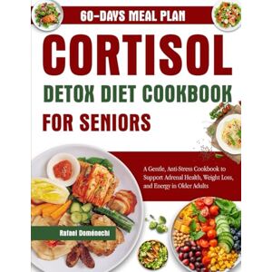 DOMÉNECHI, RAFAEL CORTISOL DETOX DIET COOKBOOK FOR SENIORS: A Gentle, Anti-Stress Cookbook to Support Adrenal Health, Weight Loss, and Energy in Older Adults DOMÉNECHI, RAFAEL CORTISOL DETOX DIET COOKBOOK FOR SENIORS: A Gentle, Anti-Stress Cookbook to Support Adrenal Health, Weight Loss, and Energy in Older Adults