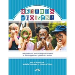 Deshaies, Isabelle Regards croisés Des pratiques de qualité pour soutenir le développement global de l’enfant Deshaies, Isabelle Regards croisés Des pratiques de qualité pour soutenir le développement global de l’enfant