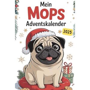 Hundsbeck, Mirja Mein Mops-Adventskalender: 24 mopsige Tage mit Geschichten, Beschäftigungsideen und witzigen Mopssprüchen – das ideale Geschenk für alle Mops-Fans Hundsbeck, Mirja Mein Mops-Adventskalender: 24 mopsige Tage mit Geschichten, Beschäftigungsideen und witzigen Mopssprüchen – das ideale Geschenk für alle Mops-Fans