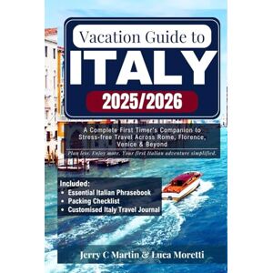 Martin, Jerry C. Vacation Guide to Italy 2025/ 2026: A Complete First Timer’s Companion to Stress-free Travel Across Rome, Florence, Venice & Beyond Martin, Jerry C. Vacation Guide to Italy 2025/ 2026: A Complete First Timer’s Companion to Stress-free Travel Across Rome, Florence, Venice & Beyond