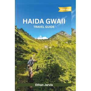 Jarvis, Ethan HAIDA GWAII TRAVEL GUIDE 2025–2026: A Practical and Cultural Journey Through Canada’s Wild Pacific Archipelago (The Traveler's Companion) Jarvis, Ethan HAIDA GWAII TRAVEL GUIDE 2025–2026: A Practical and Cultural Journey Through Canada’s Wild Pacific Archipelago (The Traveler's Companion)