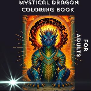 Kaiser Mystical Dragon Coloring Book for Adults and Teenager, 50 Epic Fantasy Designs for Stress Relief: A Dragon Fantasy Coloring Journey with Mythical Creatures and Legendary Beasts. Kaiser Mystical Dragon Coloring Book for Adults and Teenager, 50 Epic Fantasy Designs for Stress Relief: A Dragon Fantasy Coloring Journey with Mythical Creatures and Legendary Beasts.