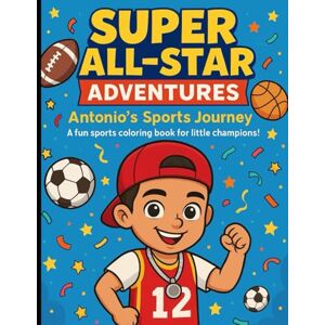 Sanchez, Nadia N Super All-Star Adventures: Antonio's Sports Journey! Sanchez, Nadia N Super All-Star Adventures: Antonio's Sports Journey!